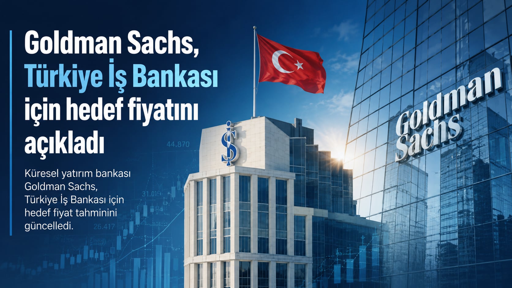 Goldman Sachs’tan İş Bankası İçin Yeni Hedef Fiyat: Yükseliş Potansiyeline Dikkat Çekti
